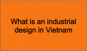 What is an industrial design in Vietnam